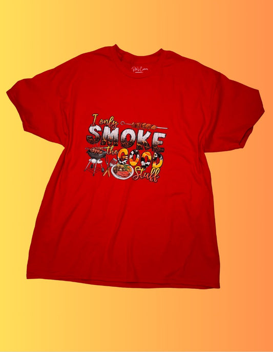 I only Smoke the good stuff T-shirt